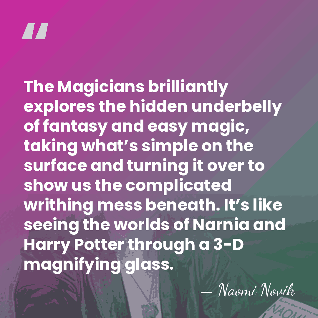 The Magicians brilliantly explores the hidden underbelly of fantasy and easy magic, taking&hellip; - Naomi Novik