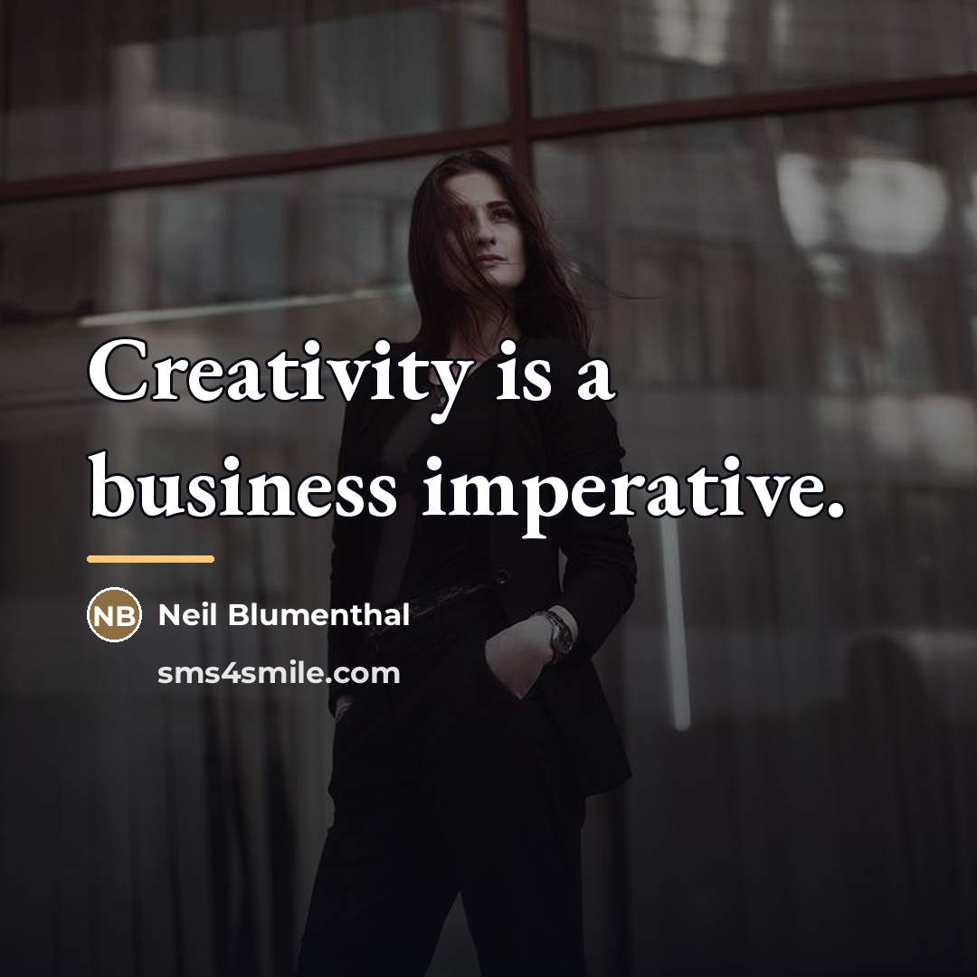 “Creativity is a business imperative.…” quote by Neil Blumenthal