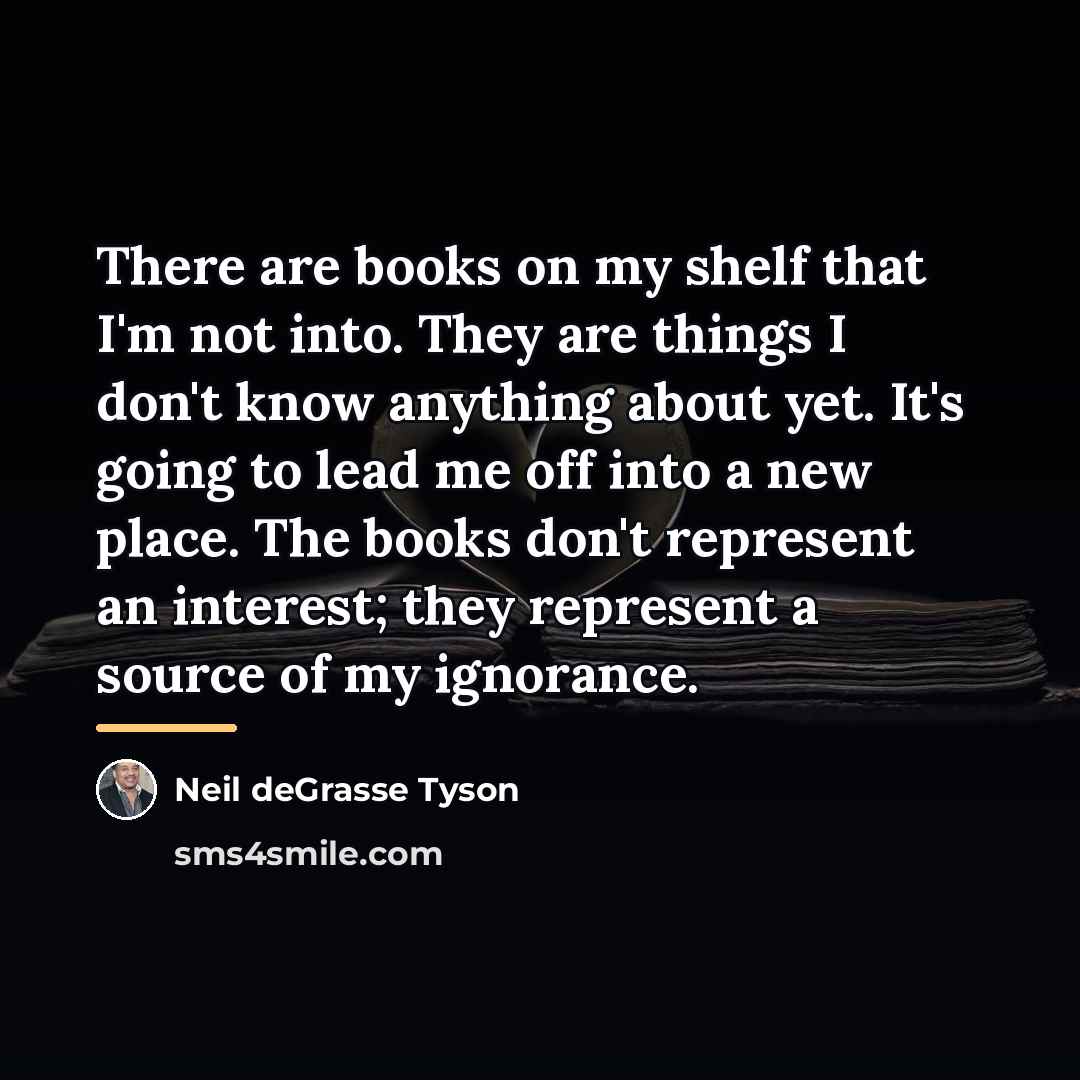 “There are books on my shelf that I'm not into.…” quote by Neil deGrasse Tyson