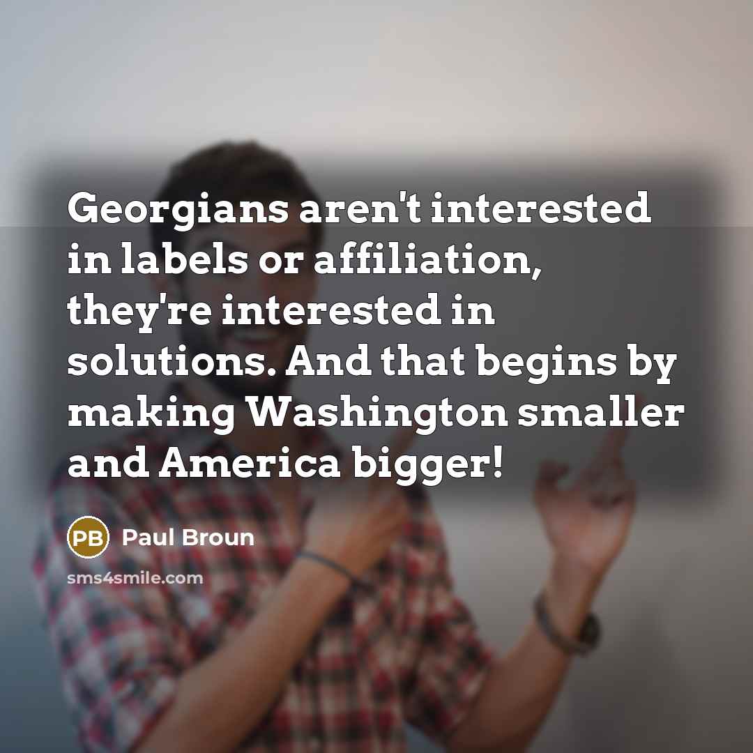 “Georgians aren't interested in labels or affiliation, they're interested in…” quote by Paul Broun