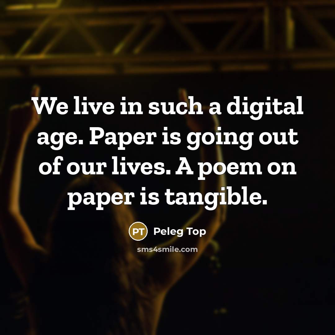 “We live in such a digital age. Paper is going…” quote by Peleg Top