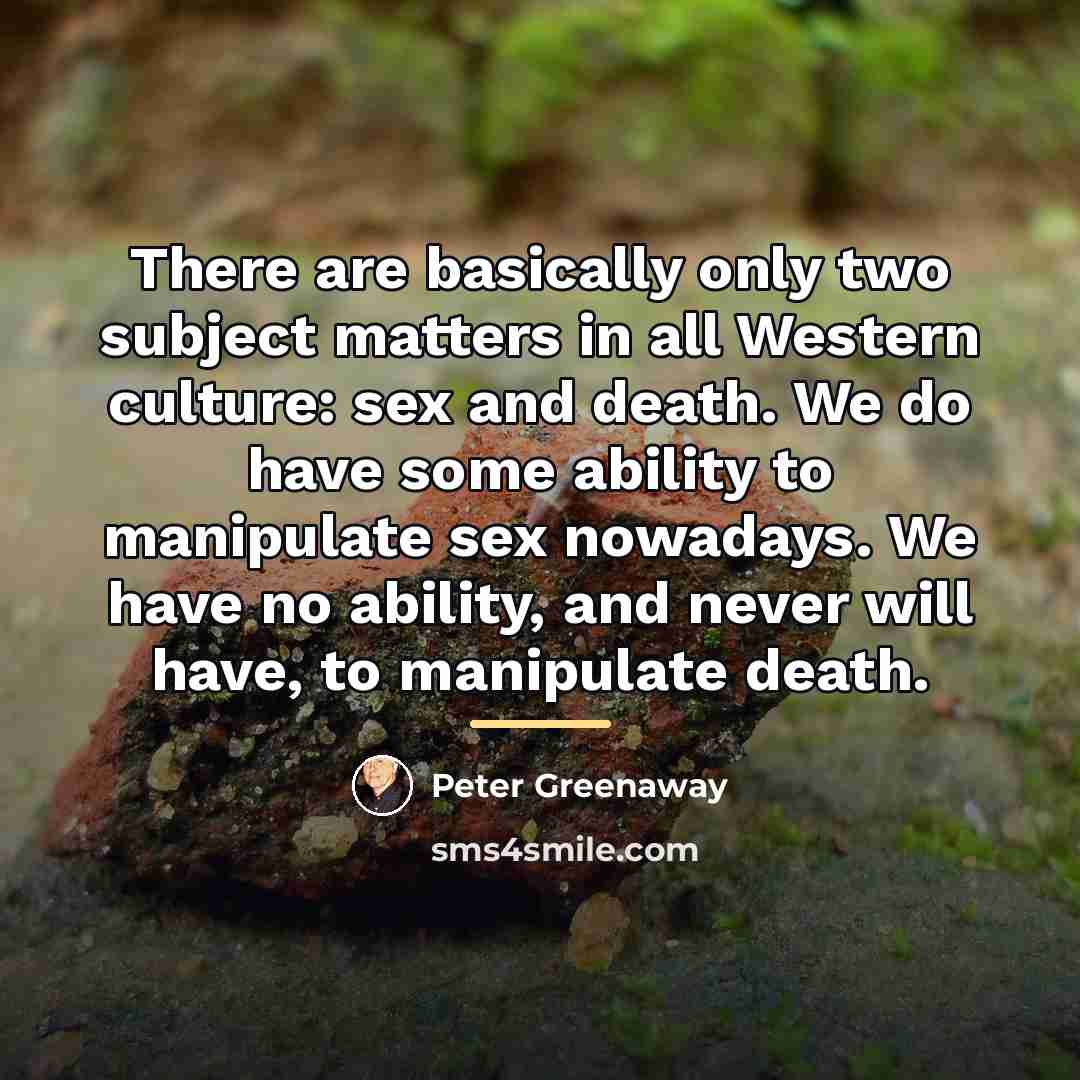 “There are basically only two subject matters in all Western…” quote by Peter Greenaway