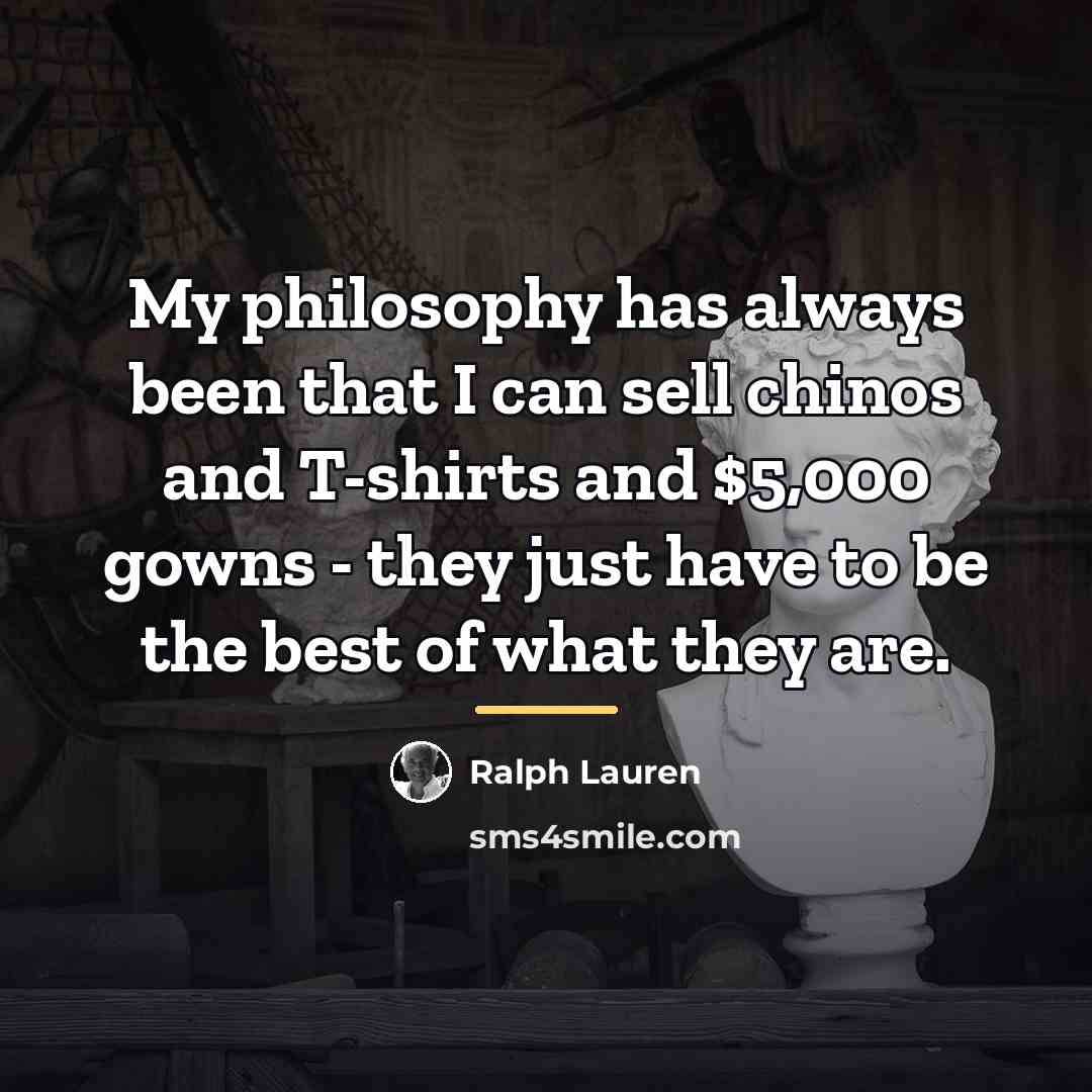 “My philosophy has always been that I can sell chinos…” quote by Ralph Lauren