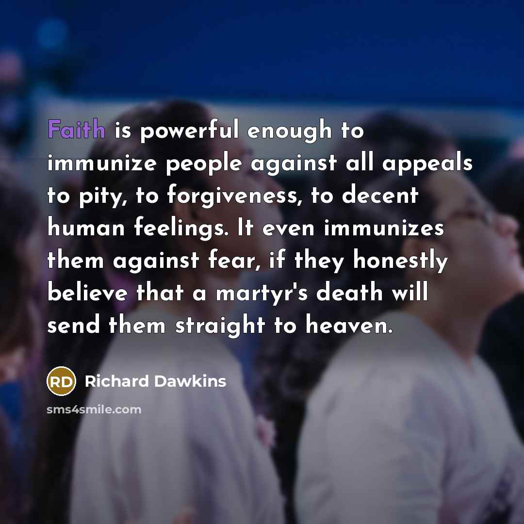 “Faith is powerful enough to immunize people against all appeals…” quote by Richard Dawkins