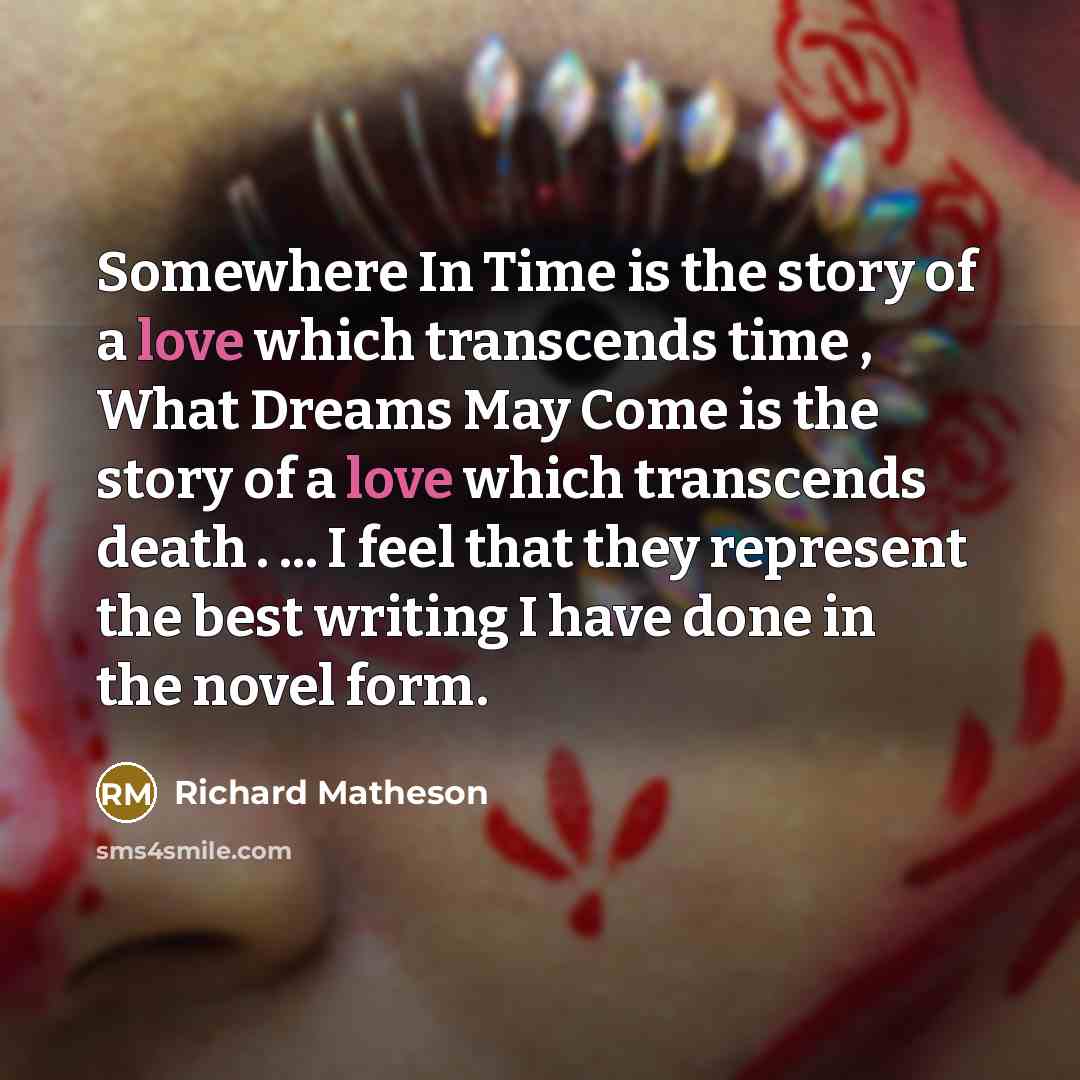 “Somewhere In Time is the story of a love which…” quote by Richard Matheson