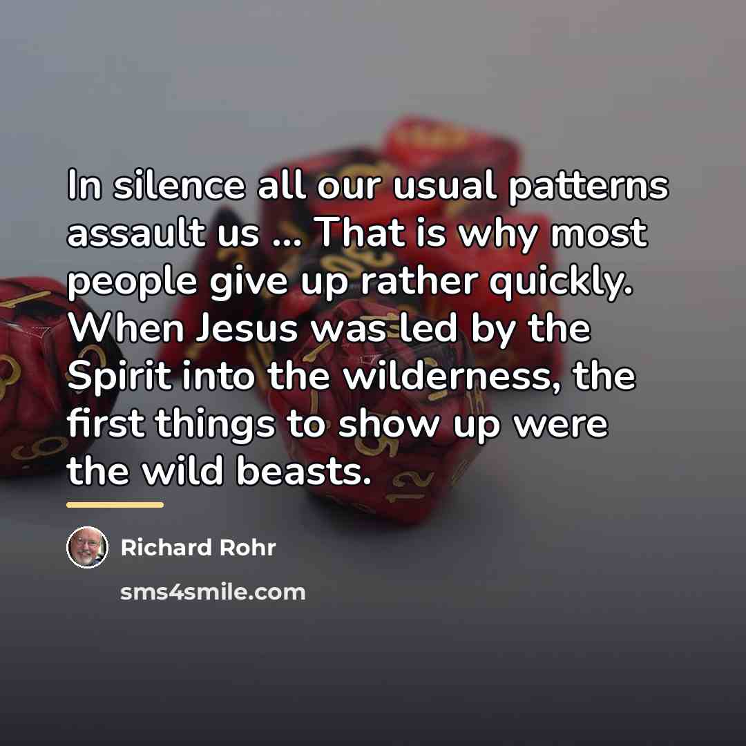 “In silence all our usual patterns assault us ... That…” quote by Richard Rohr