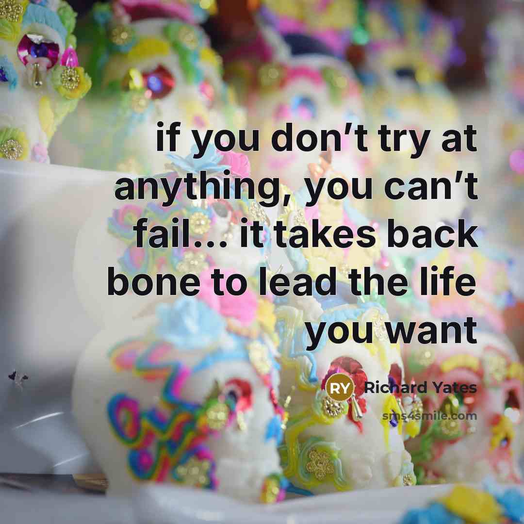 “if you don’t try at anything, you can’t fail… it…” quote by Richard Yates