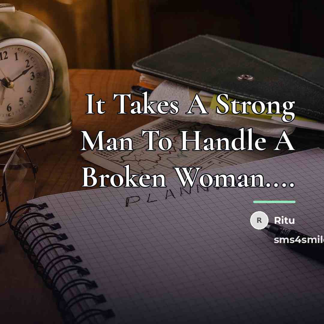 “It Takes A Strong Man To Handle A Broken Woman....…” quote by Ritu