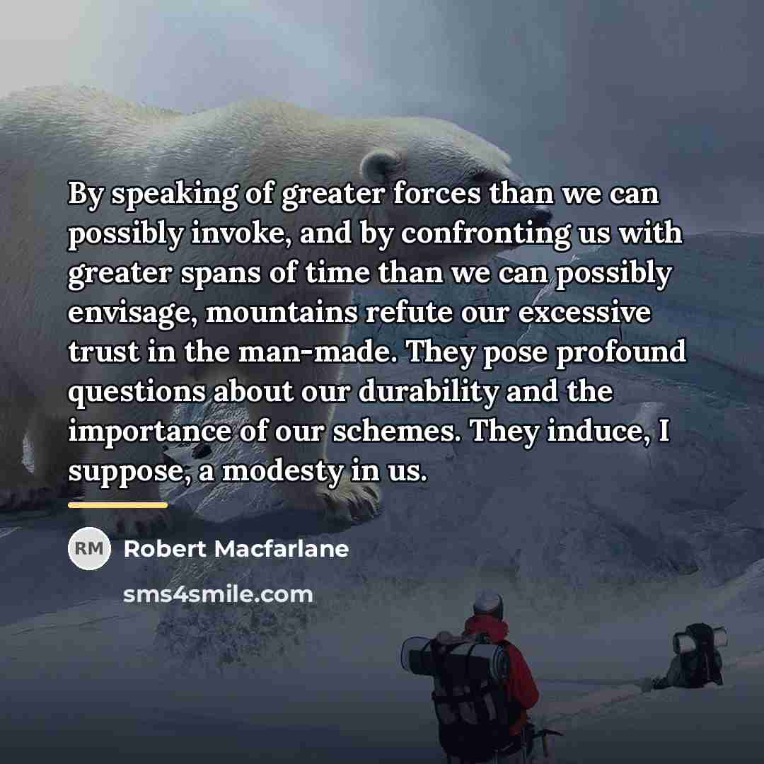 “By speaking of greater forces than we can possibly invoke,…” quote by Robert Macfarlane
