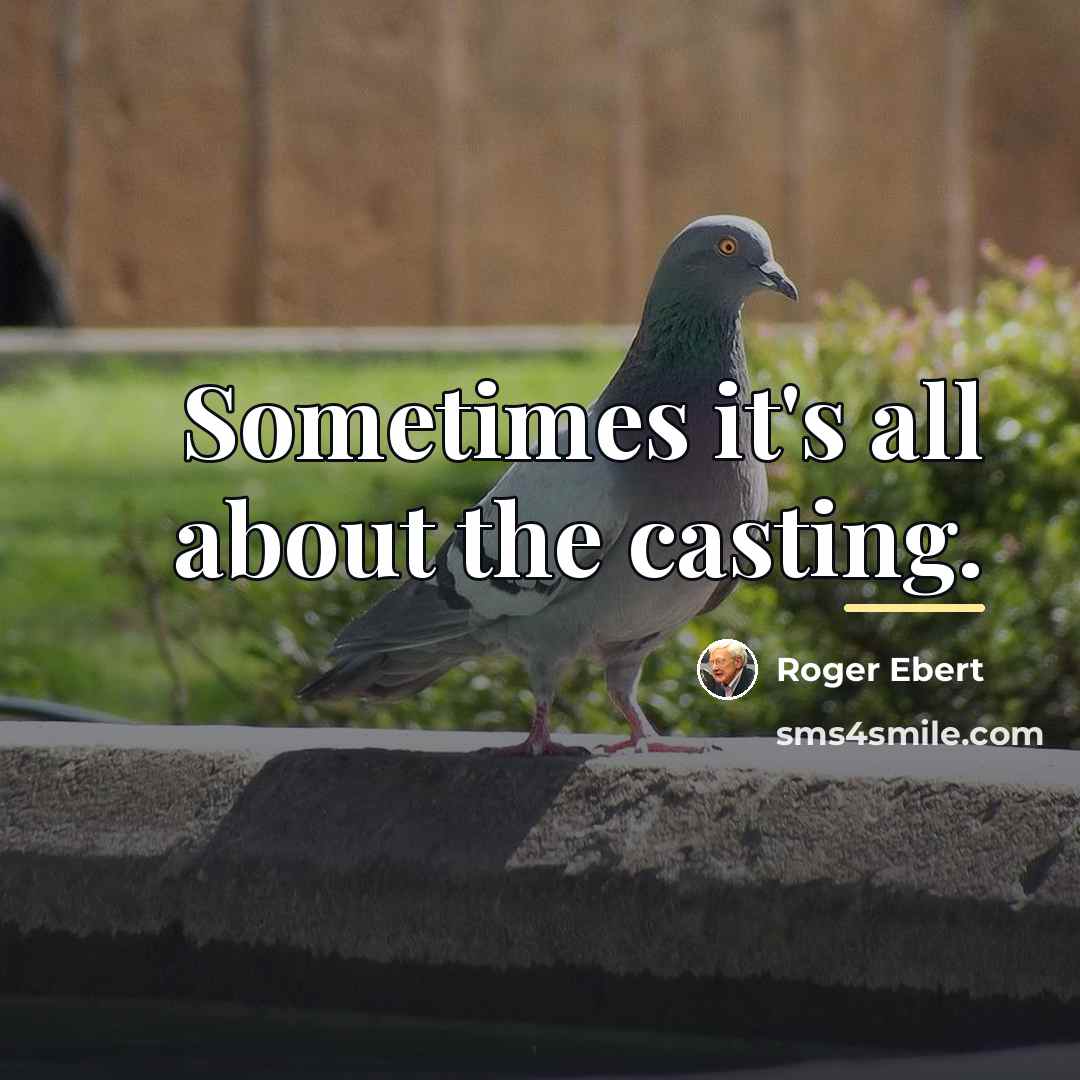 “Sometimes it's all about the casting.…” quote by Roger Ebert