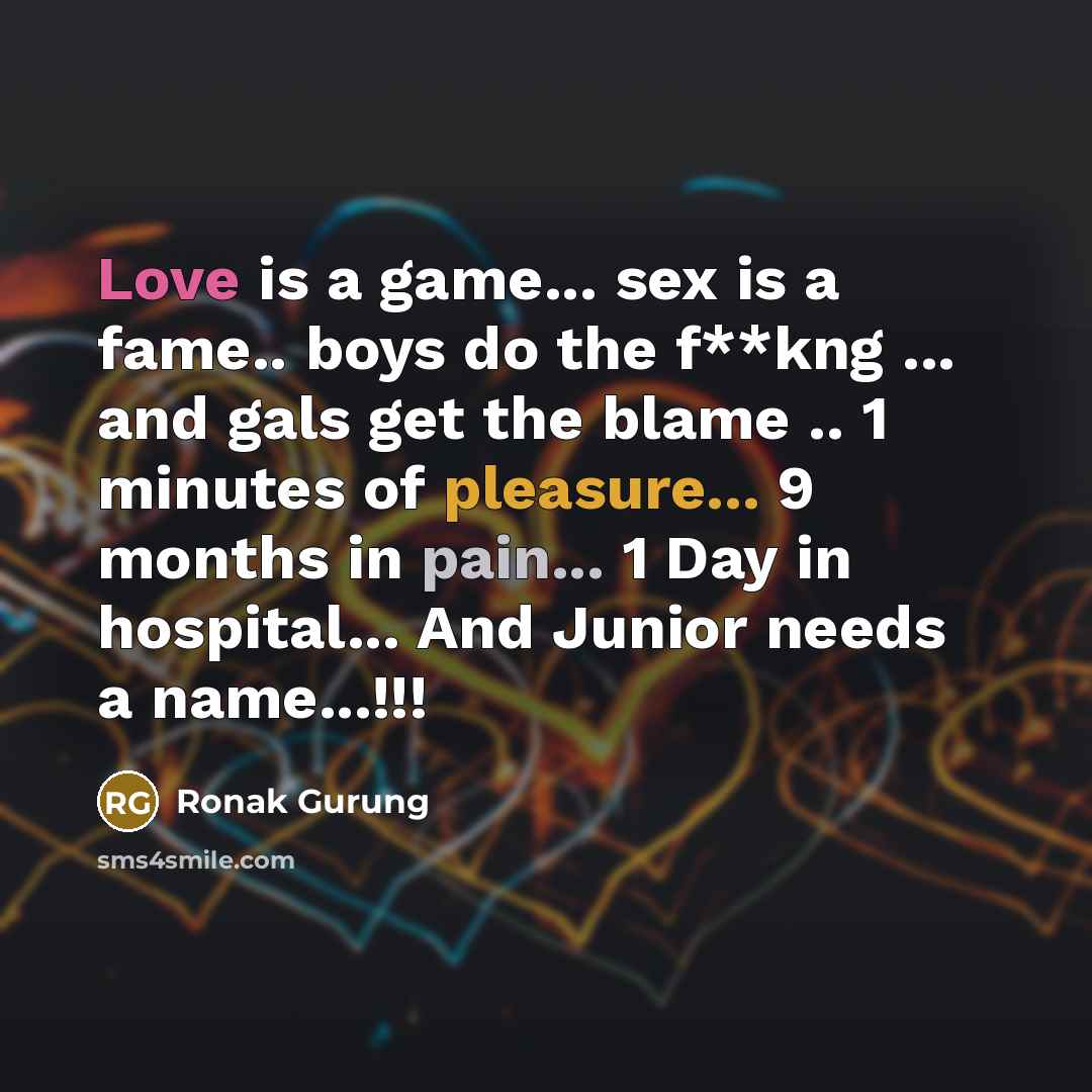 “Love is a game... sex is a fame.. boys do…” quote by Ronak Gurung