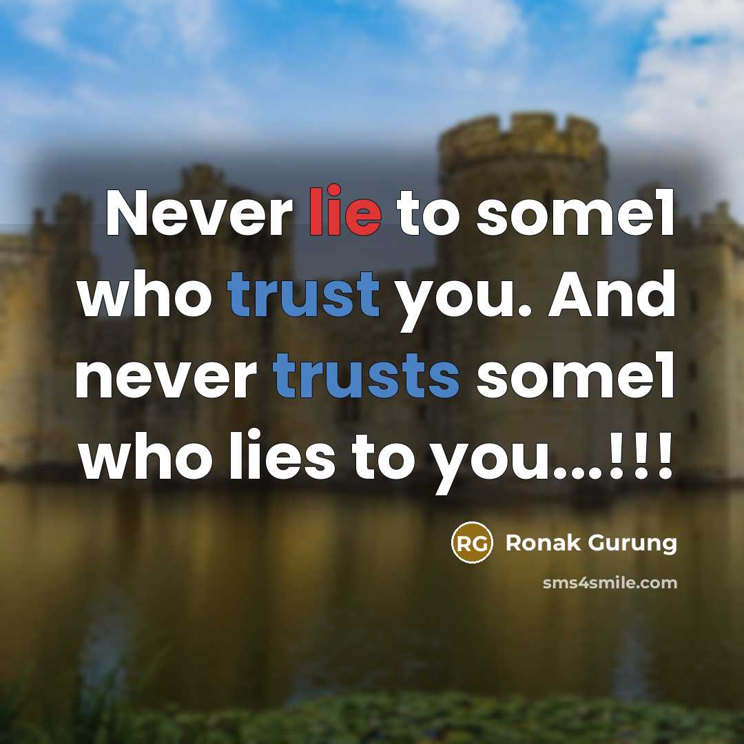 “Never lie to some1 who trust you. And never trusts some1 who lies to you...!!!” quote by Ronak Gurung