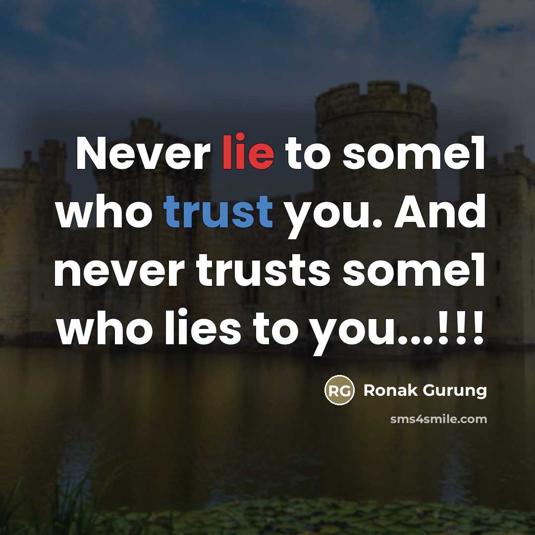 “Never lie to some1 who trust you. And never trusts…” quote by Ronak Gurung