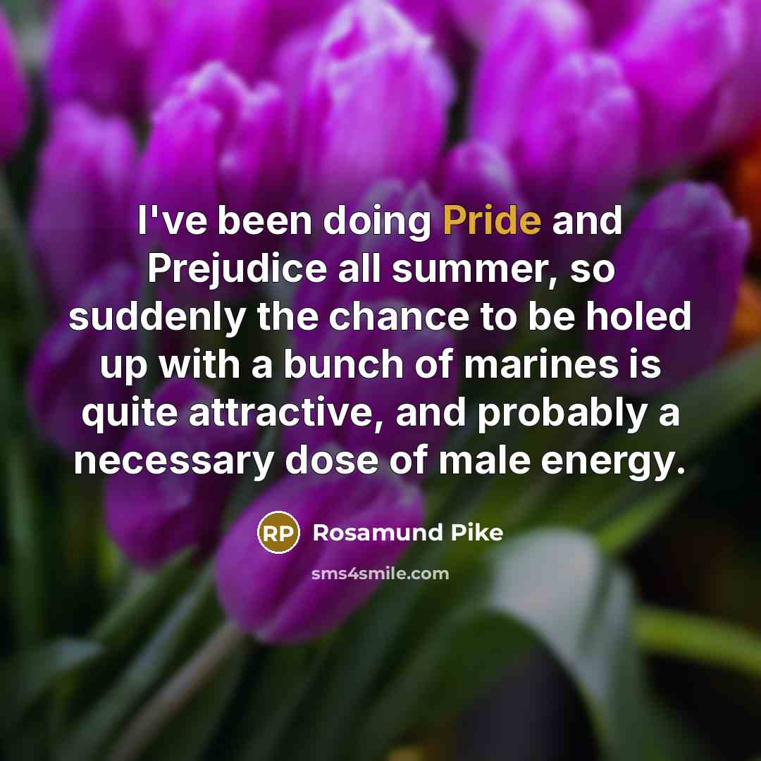 “I've been doing Pride and Prejudice all summer, so suddenly…” quote by Rosamund Pike