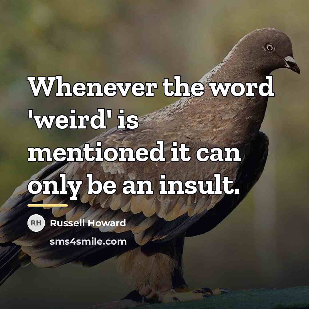 “Whenever the word 'weird' is mentioned it can only be…” quote by Russell Howard