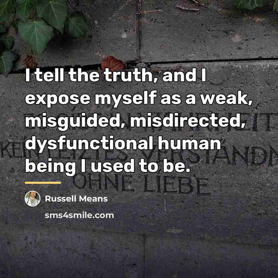 “I tell the truth, and I expose myself as a…” quote by Russell Means