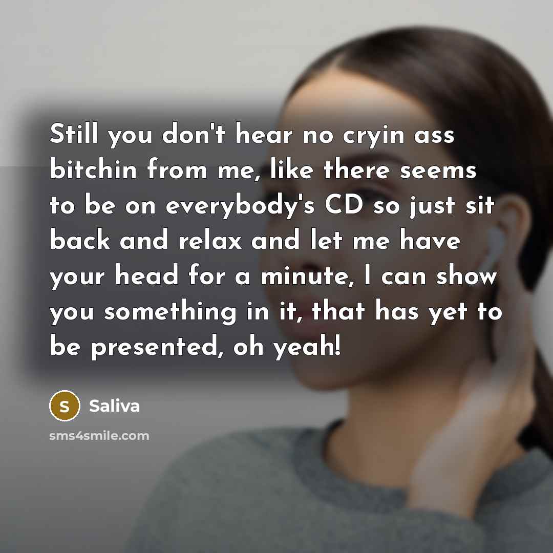 “Still you don't hear no cryin ass bitchin from me,…” quote by Saliva