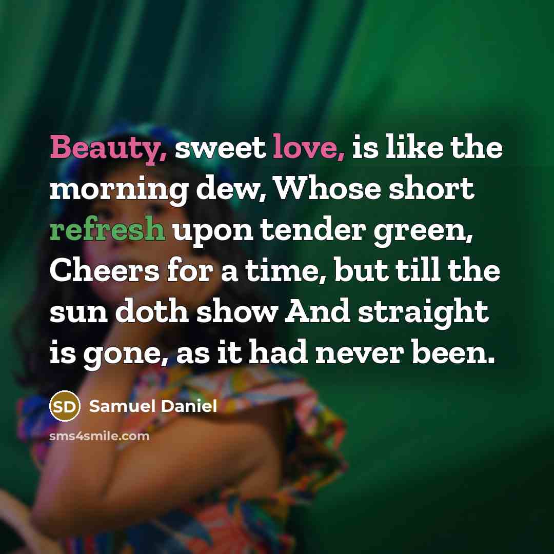 “Beauty, sweet love, is like the morning dew, Whose short…” quote by Samuel Daniel