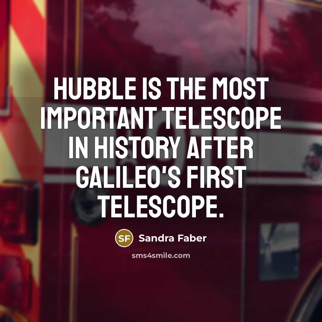 “Hubble is the most important telescope in history after Galileo's…” quote by Sandra Faber