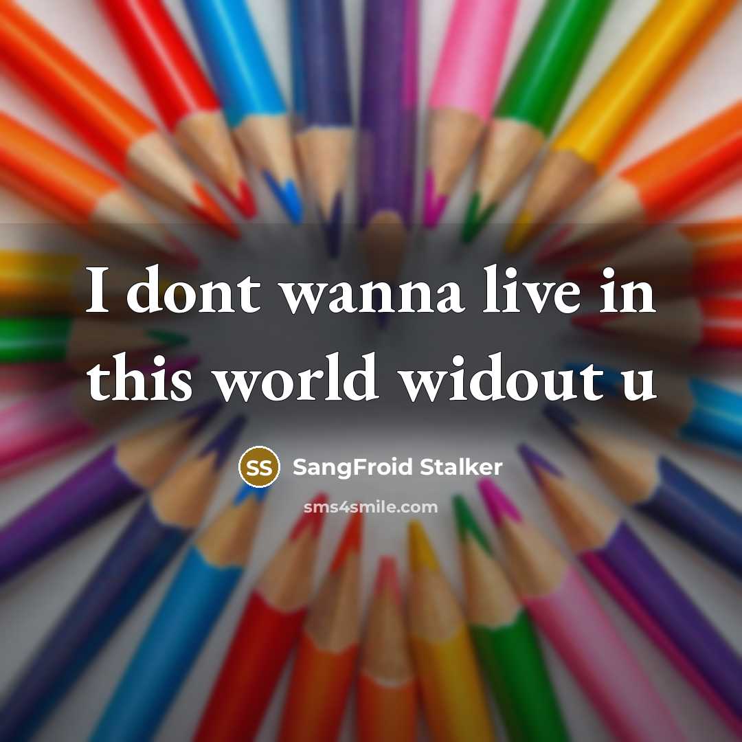 “I dont wanna live in this world widout u…” quote by SangFroid Stalker