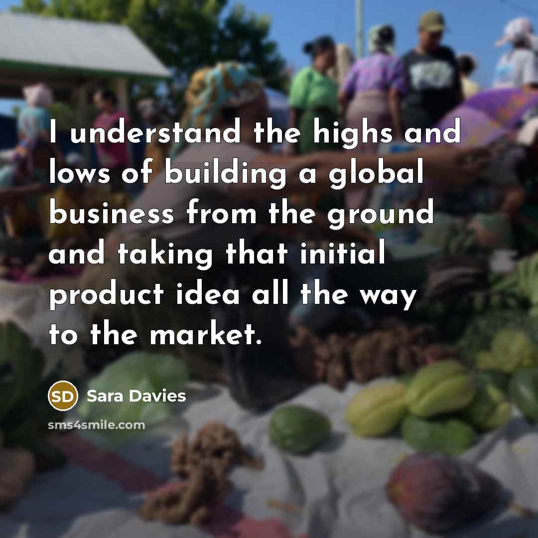 “I understand the highs and lows of building a global…” quote by Sara Davies