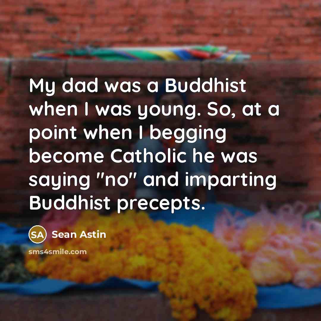 “My dad was a Buddhist when I was young. So,…” quote by Sean Astin