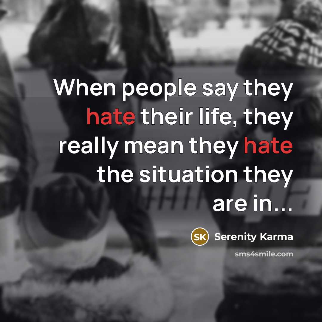 “When people say they hate their life, they really mean…” quote by Serenity Karma