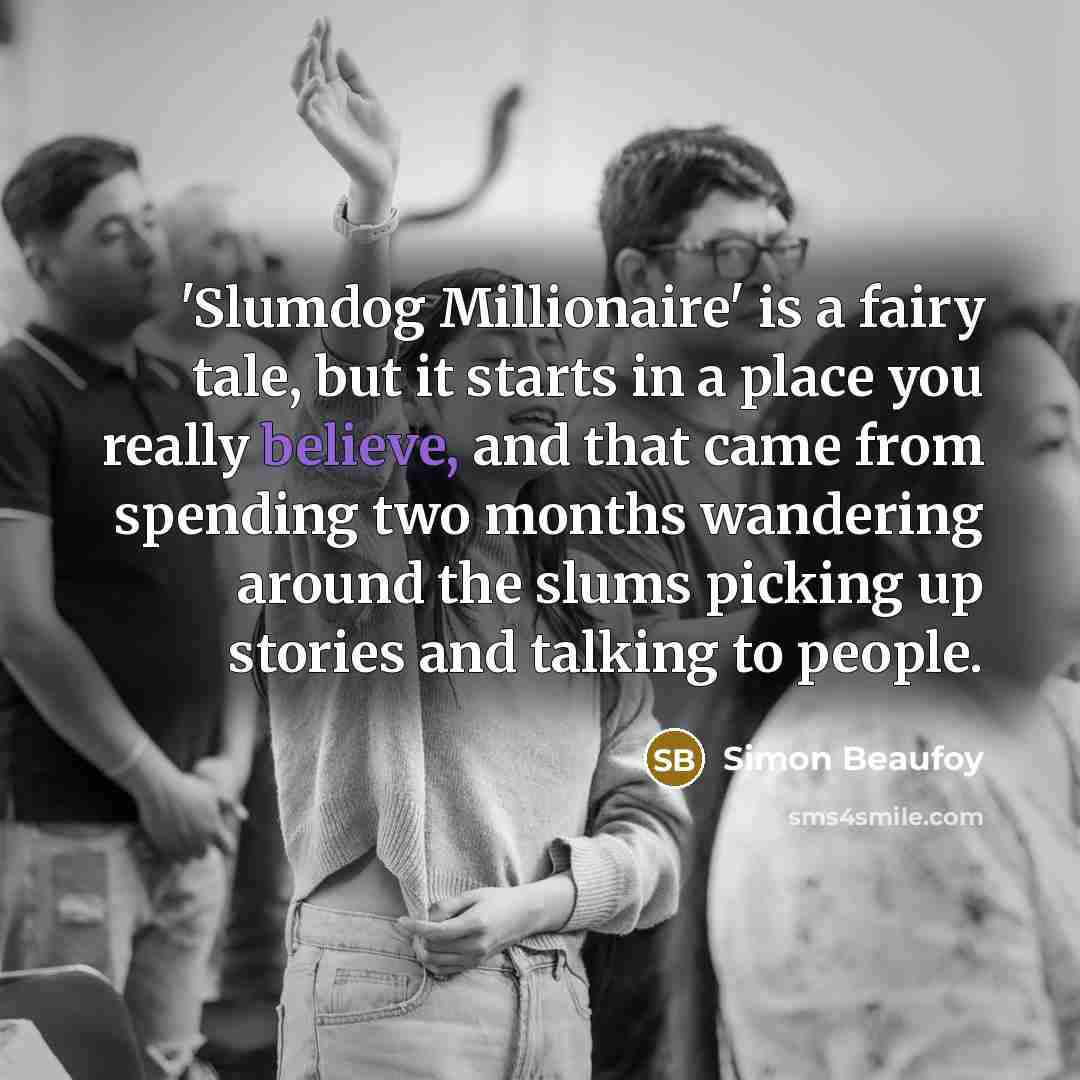 “'Slumdog Millionaire' is a fairy tale, but it starts in…” quote by Simon Beaufoy