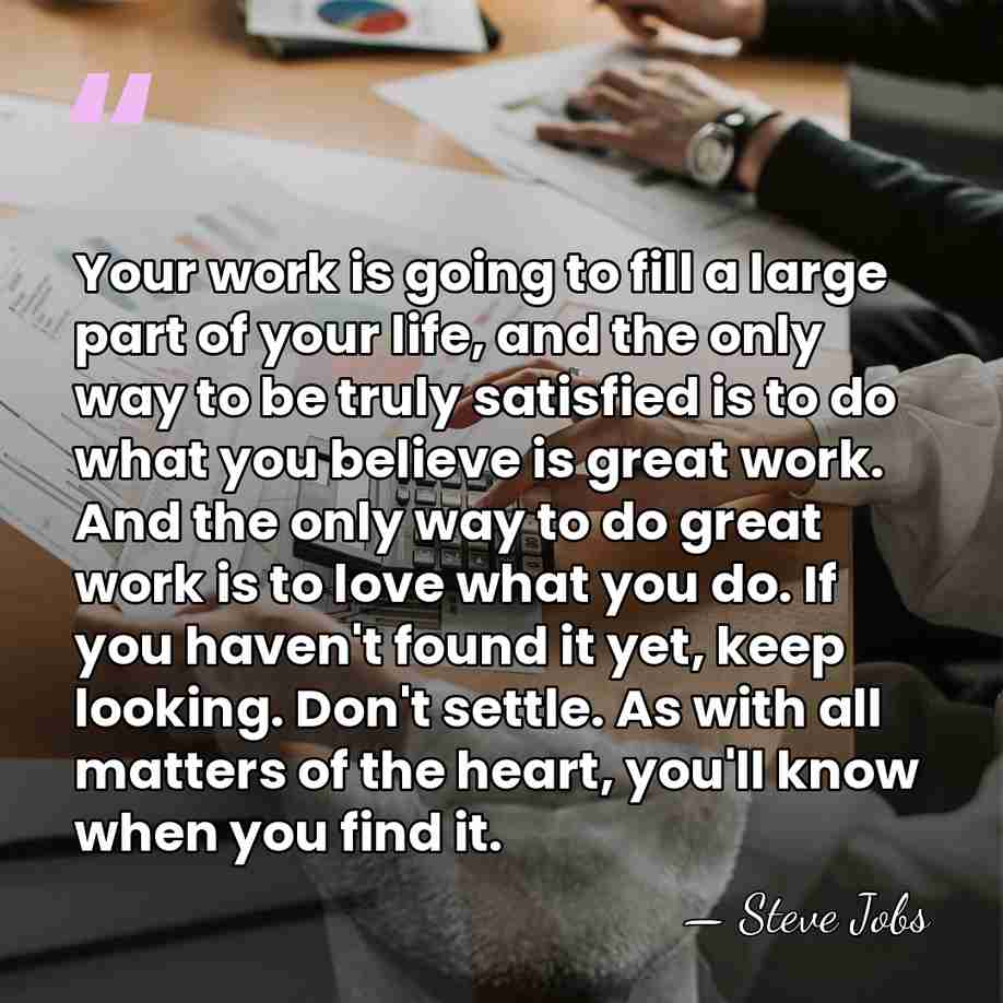 Your work is going to fill a large part of your life,&hellip; - Steve Jobs