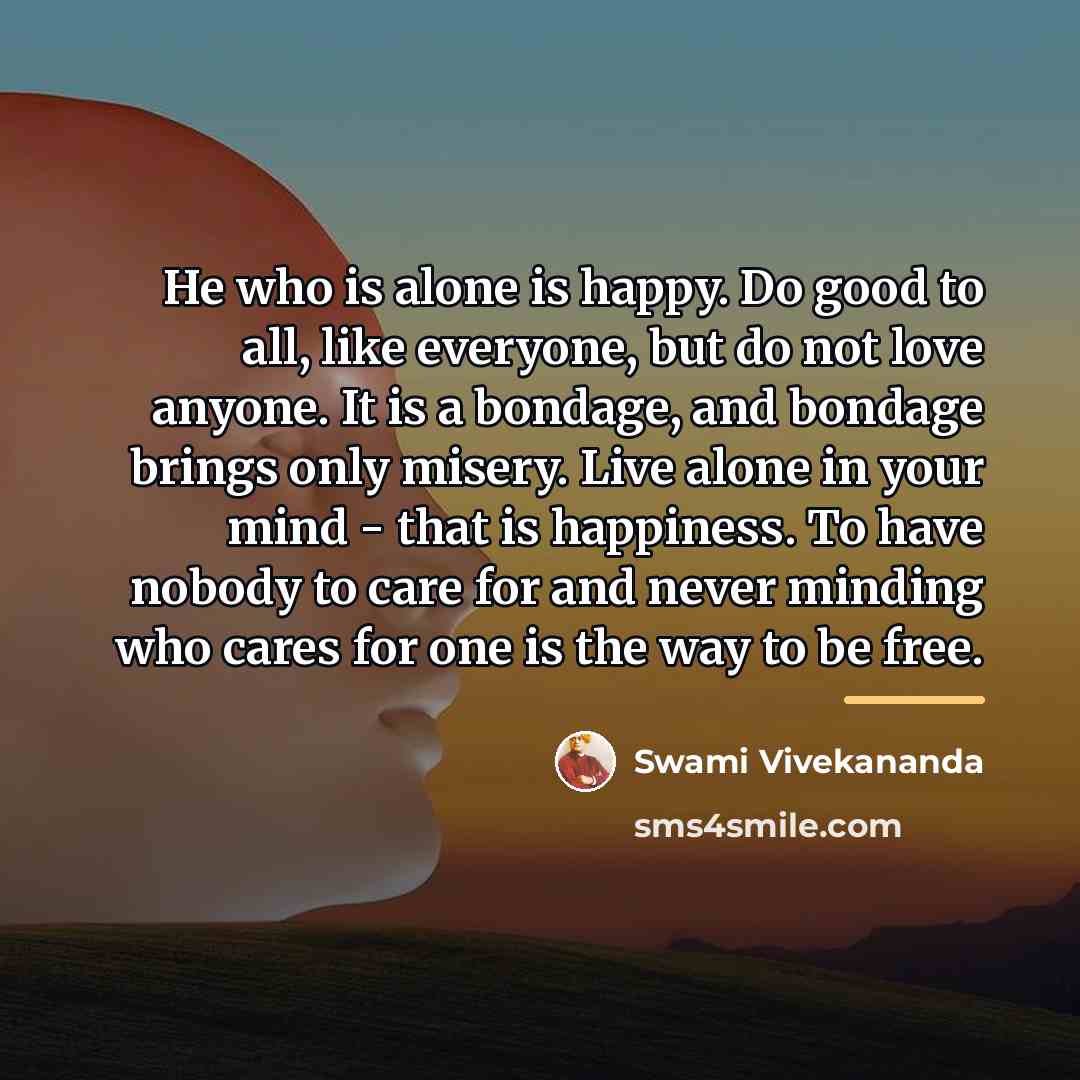 “He who is alone is happy. Do good to all,…” quote by Swami Vivekananda