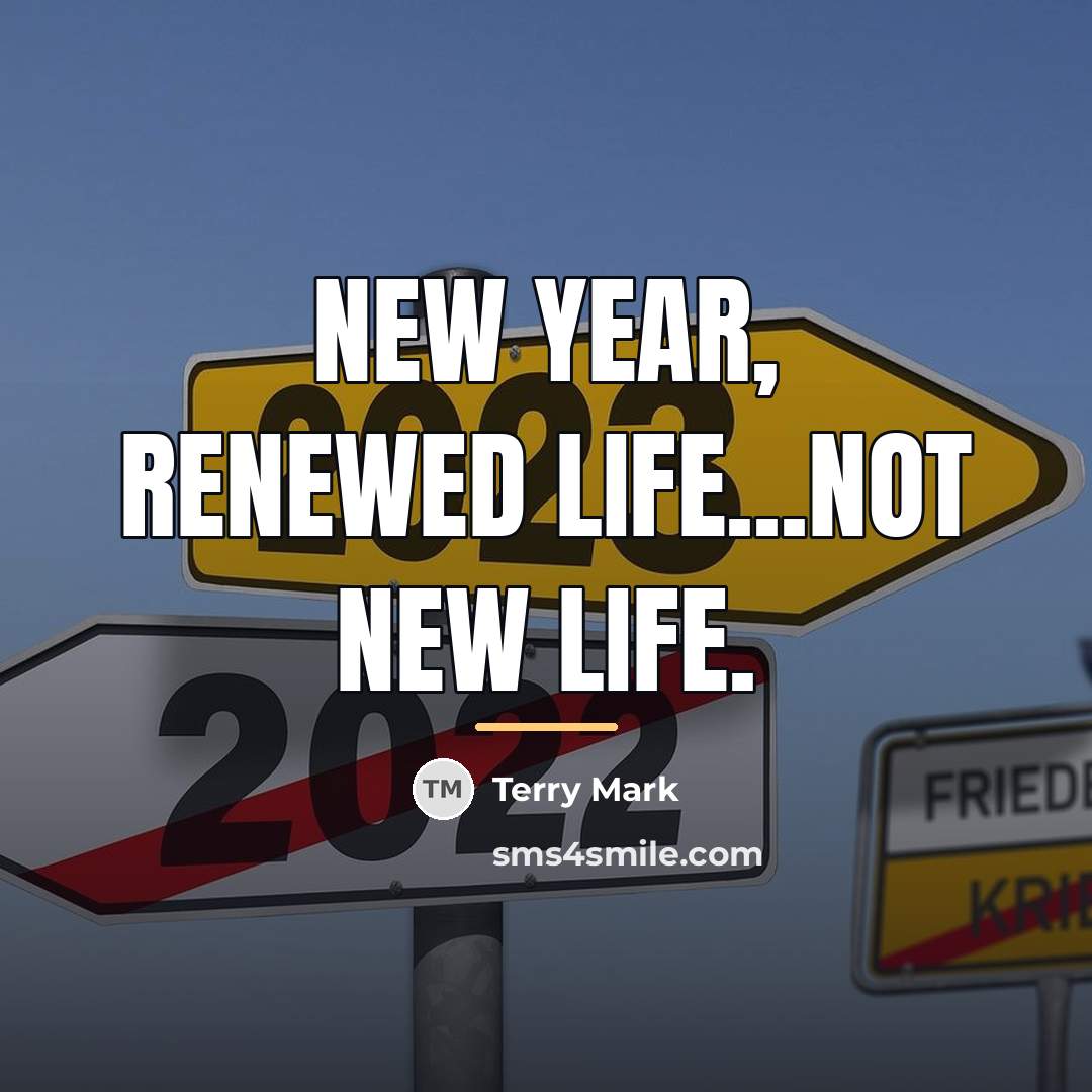 “New year, renewed life...not new life.…” quote by Terry Mark