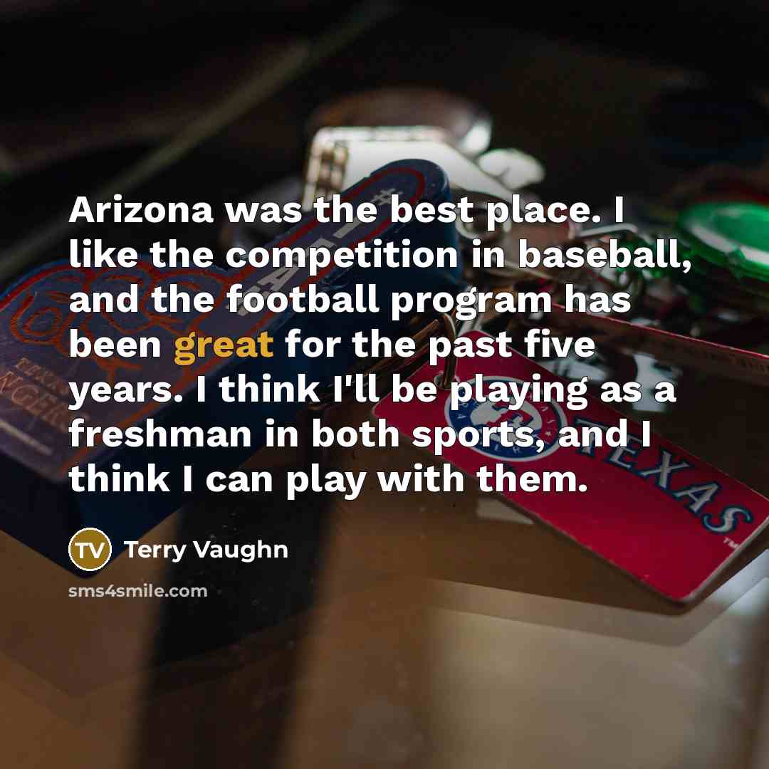 “Arizona was the best place. I like the competition in…” quote by Terry Vaughn