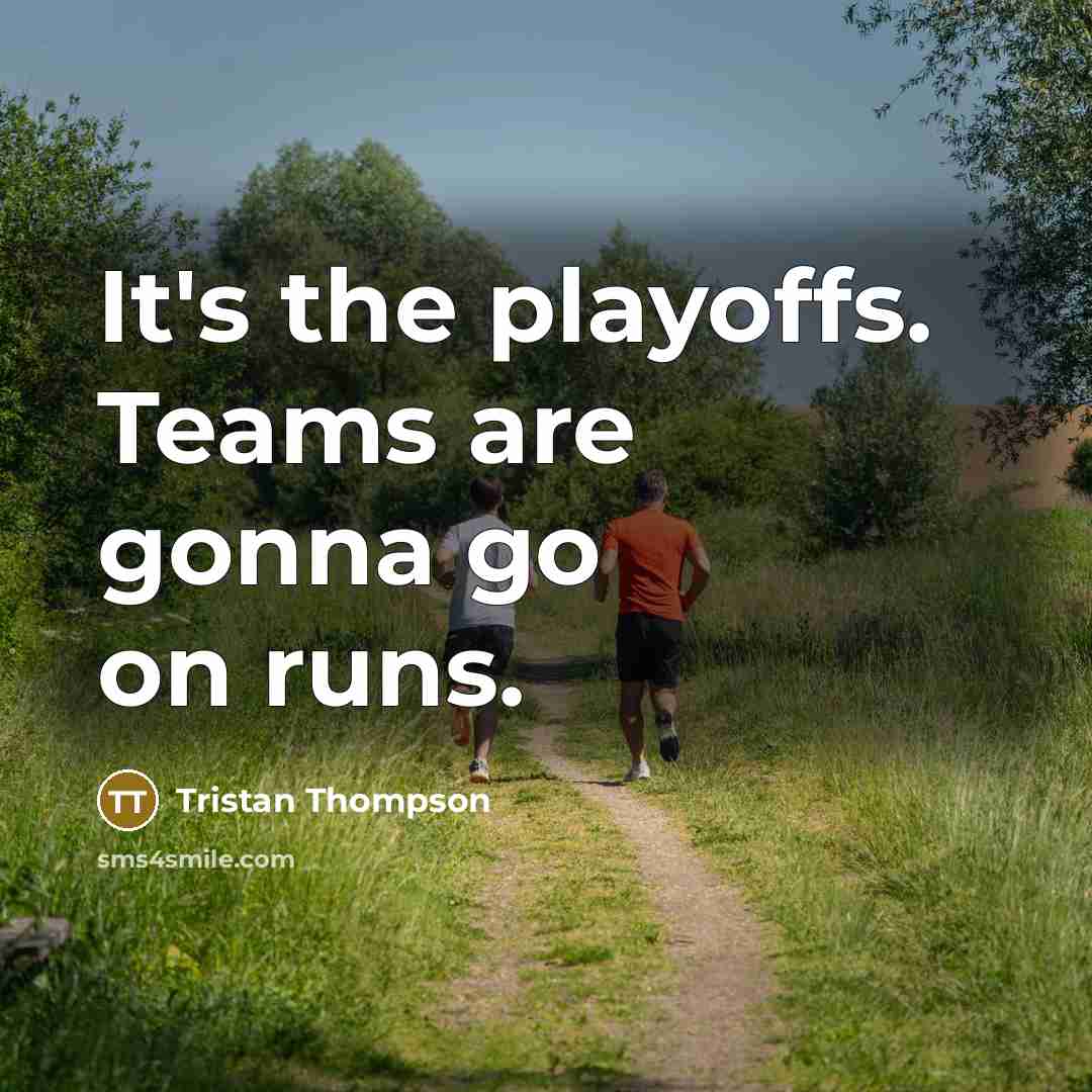 “It's the playoffs. Teams are gonna go on runs.…” quote by Tristan Thompson
