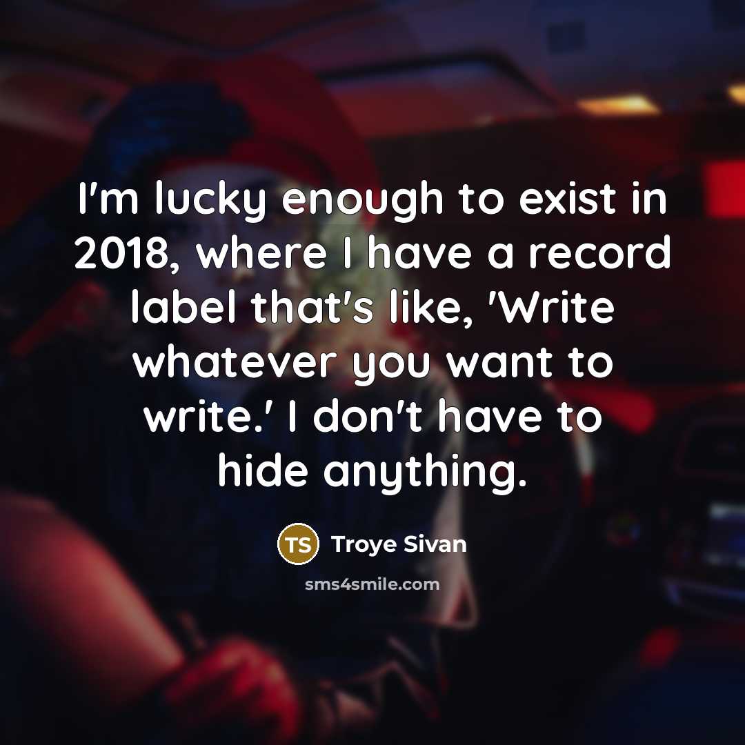 “I'm lucky enough to exist in 2018, where I have…” quote by Troye Sivan