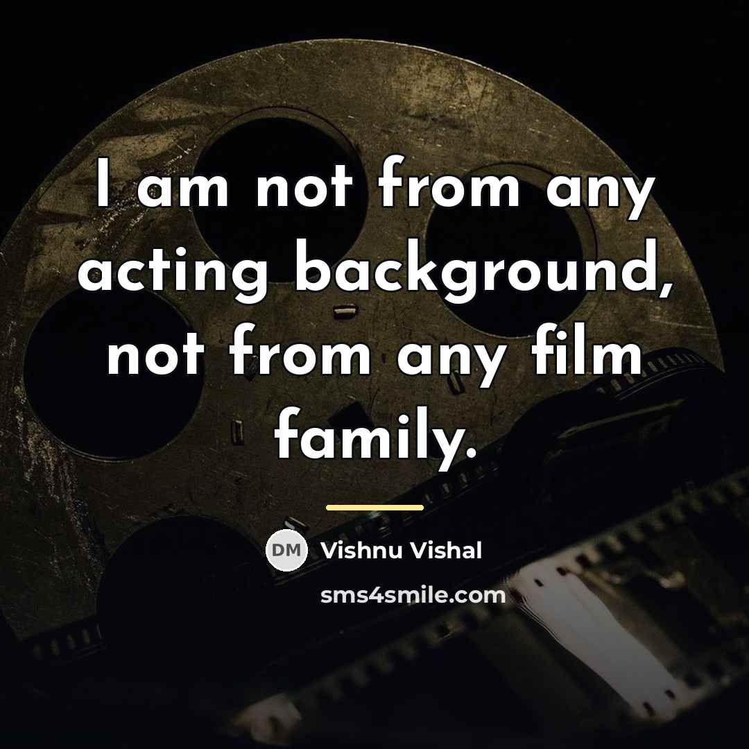 “I am not from any acting background, not from any…” quote by Vishnu Vishal
