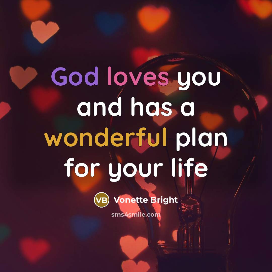 “God loves you and has a wonderful plan for your…” quote by Vonette Bright