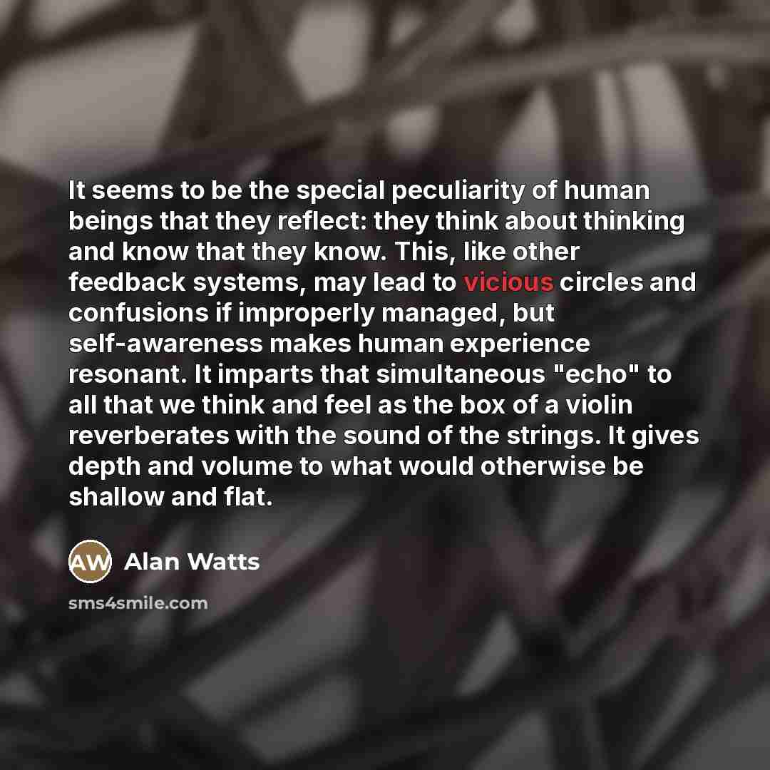 “It seems to be the special peculiarity of human beings…” quote by Alan Watts