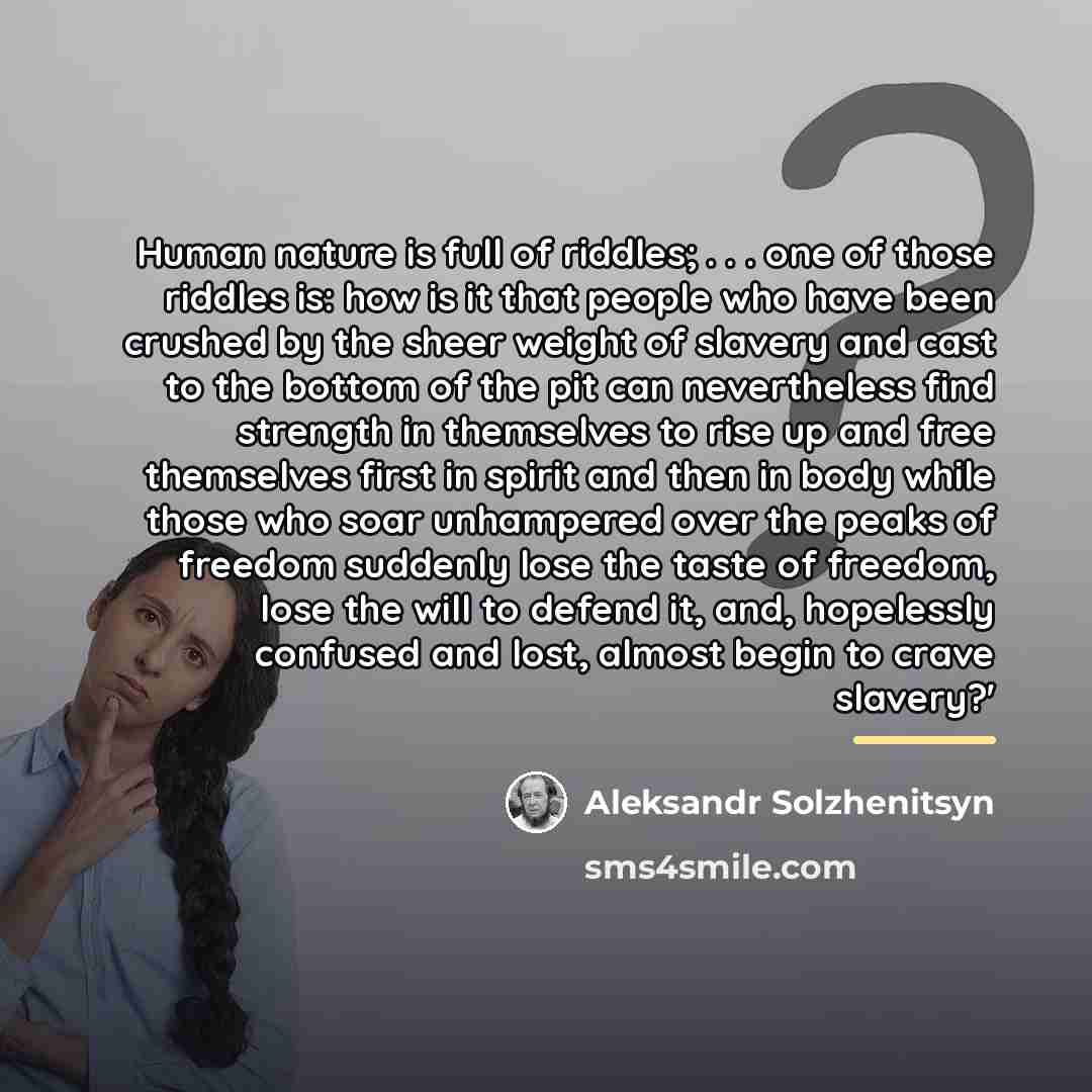 “Human nature is full of riddles; . . . one…” quote by Aleksandr Solzhenitsyn