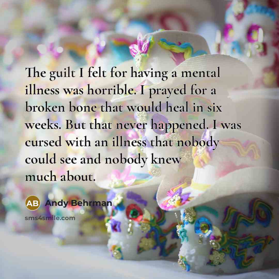 “The guilt I felt for having a mental illness was…” quote by Andy Behrman