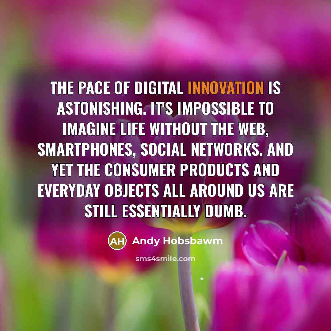 “The pace of digital innovation is astonishing. It's impossible to…” quote by Andy Hobsbawm