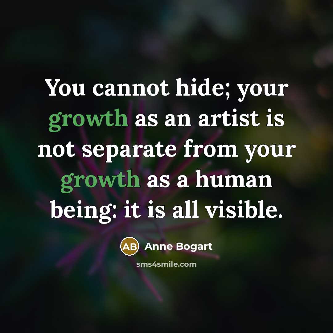 “You cannot hide; your growth as an artist is not…” quote by Anne Bogart