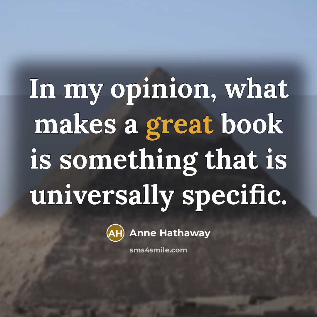 “In my opinion, what makes a great book is something…” quote by Anne Hathaway