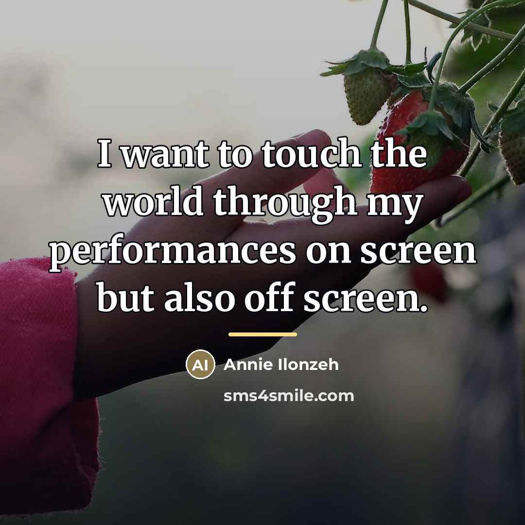 “I want to touch the world through my performances on…” quote by Annie Ilonzeh
