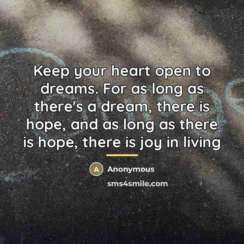 “Keep your heart open to dreams. For as long as…” quote by Anonymous