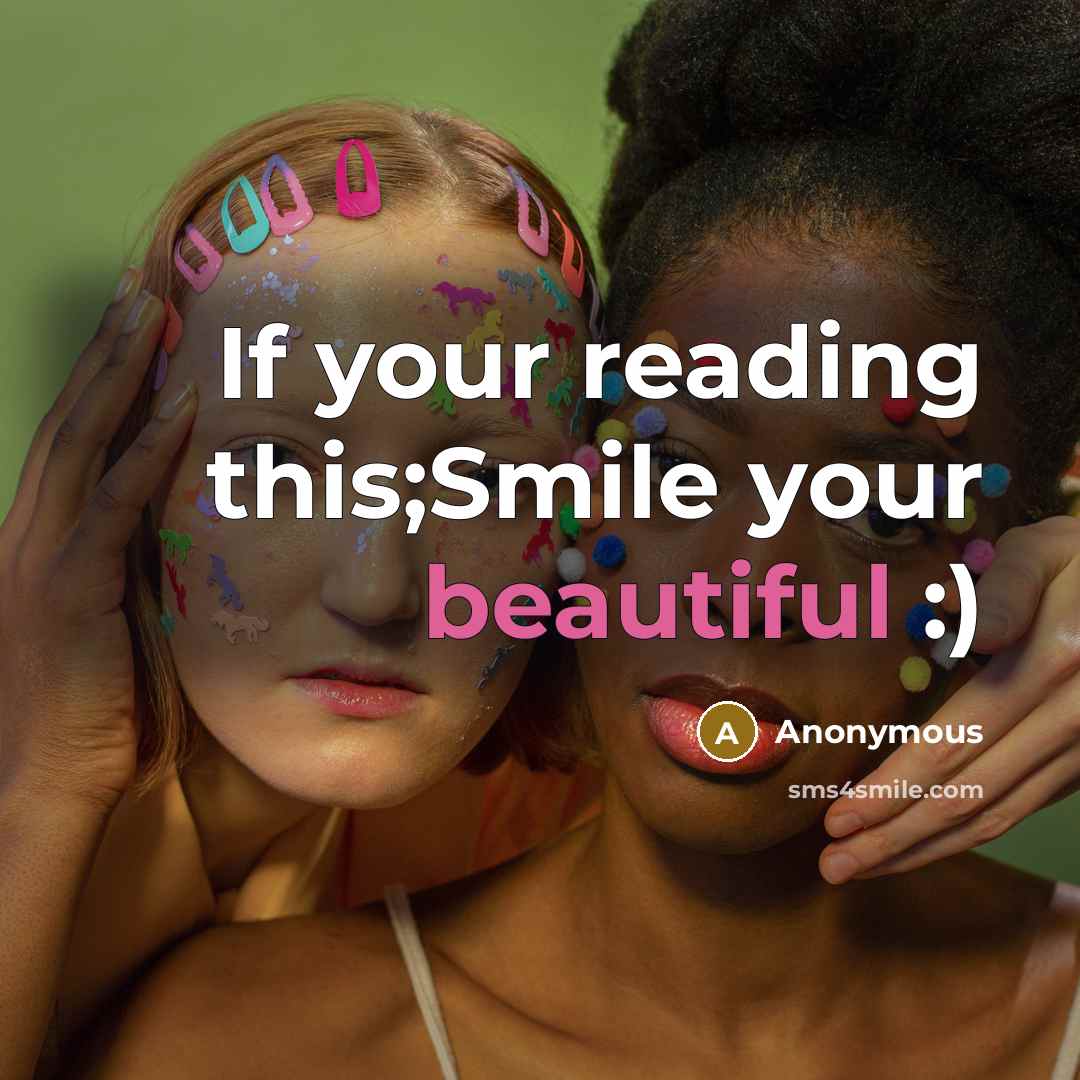 “If your reading this;Smile your beautiful :)…” quote by Anonymous