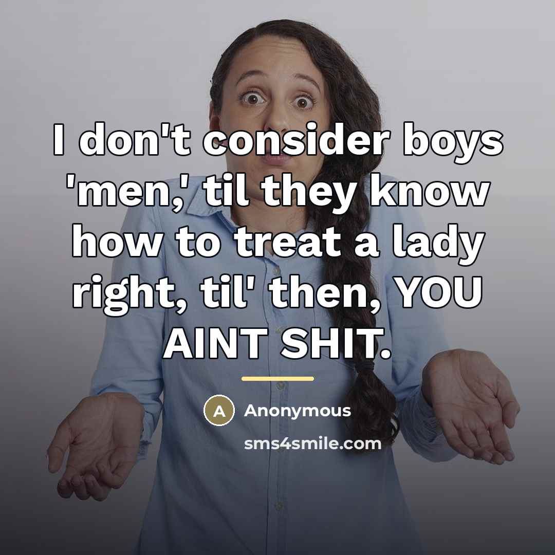 “I don't consider boys 'men,' til they know how to…” quote by Anonymous