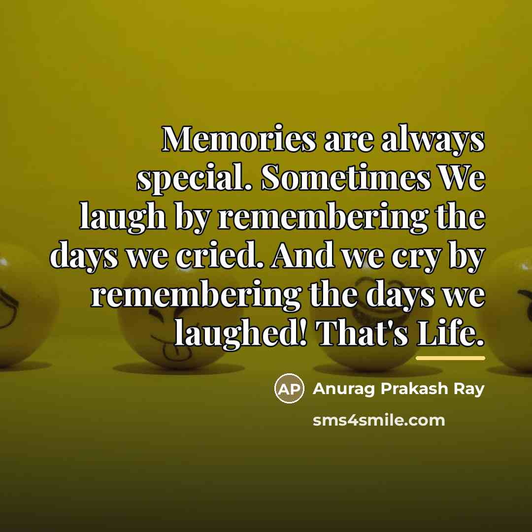 “Memories are always special. Sometimes We laugh by remembering the…” quote by Anurag Prakash Ray