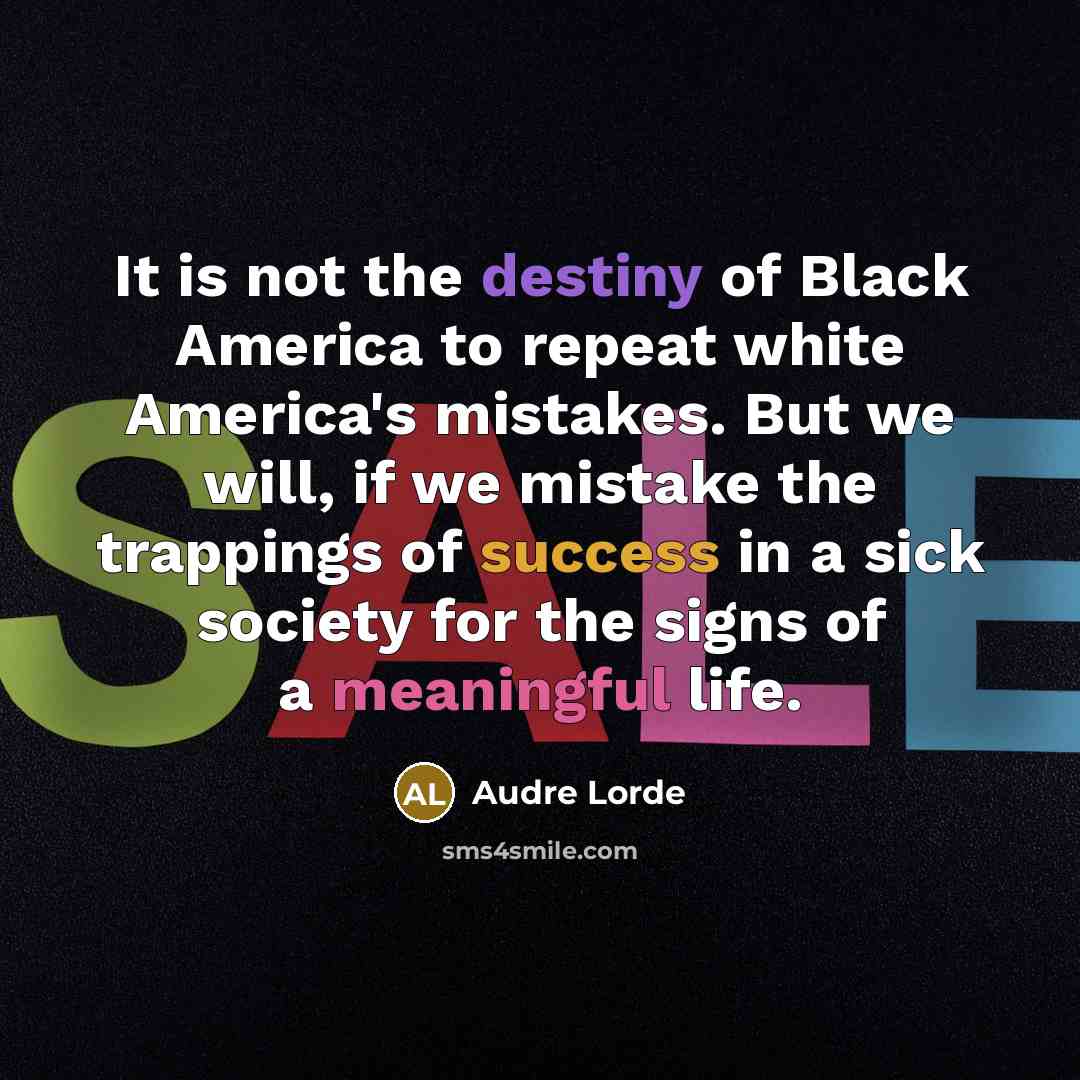 “It is not the destiny of Black America to repeat…” quote by Audre Lorde