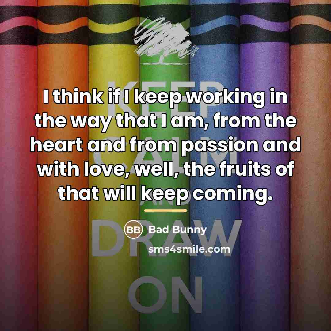 “I think if I keep working in the way that…” quote by Bad Bunny