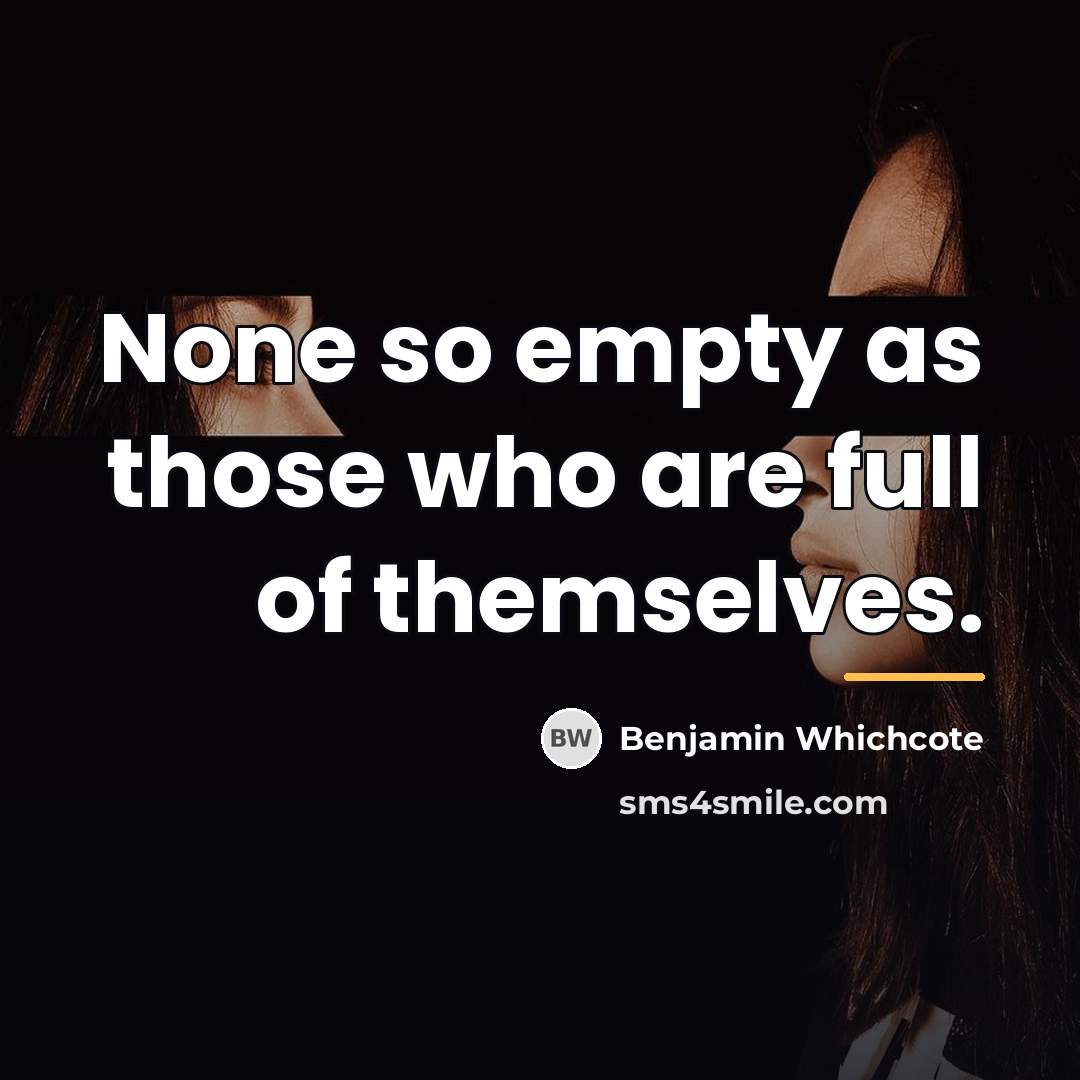 “None so empty as those who are full of themselves.…” quote by Benjamin Whichcote